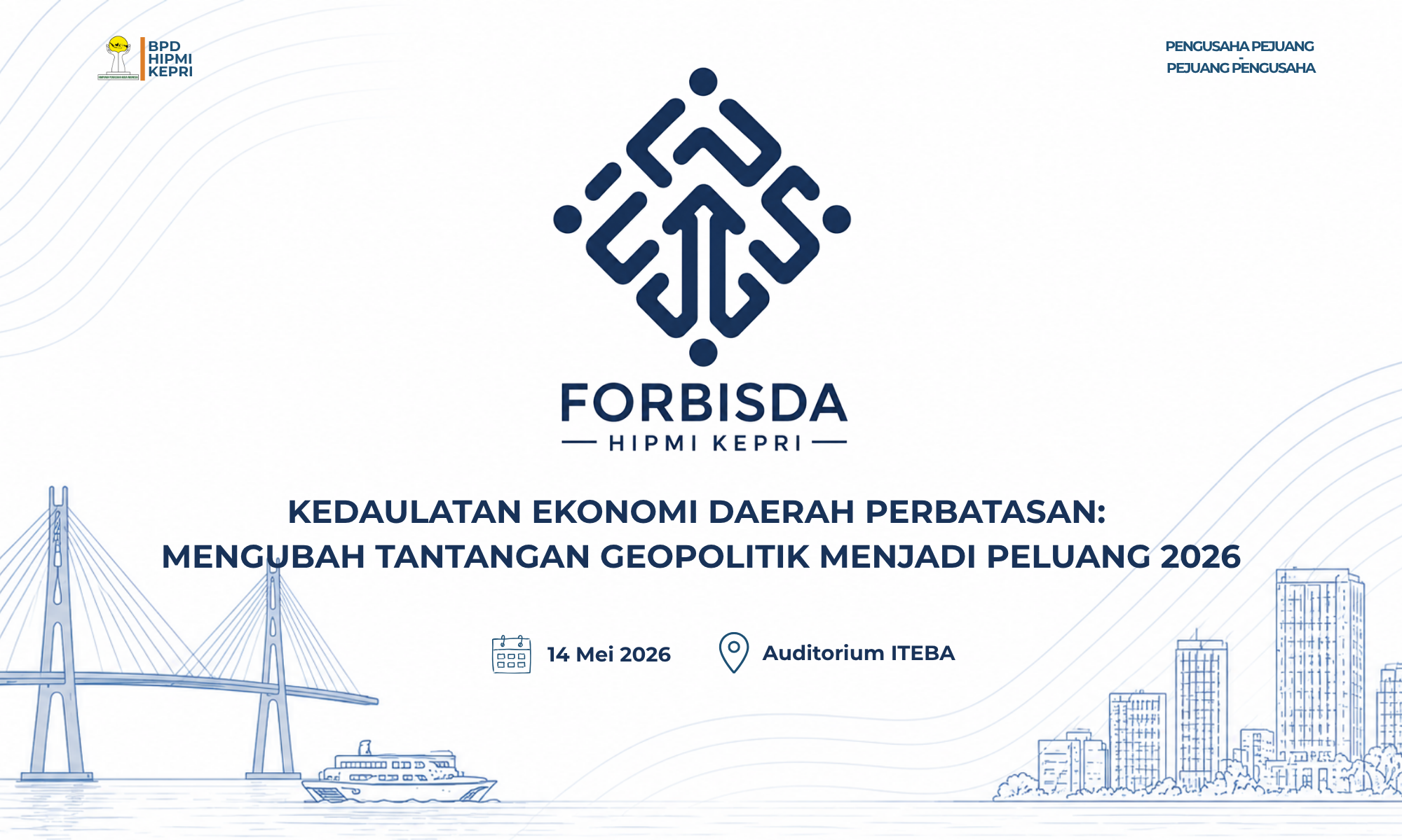 FORBISDA HIPMI KEPRI "KEDAULATAN EKONOMI DAERAH PERBATASAN: MENGUBAH TANTANGAN GEOPOLITIK MENJADI PELUANG 2026"